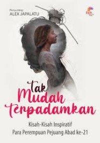 Image of Tak mudah terpadamkan : Kisah-kisah inspiratif para perempuan pejuang abad ke-21
