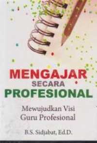 Image of Mengajar Secara Profesional: Mewujudkan visi guru profesional