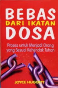 Image of Bebas Dari Ikatan Dosa: Proses untuk menjadi orang yang sesuai kehendak Tuhan