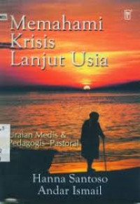 Image of Memahami krisis lanjut usia: Uraian Medis dan pedagogis-pastoral