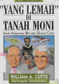 Image of Yang Lemah Di Tanah Moni: Kisah Pelayanan Bill dan Gracie Cutts