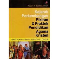 Image of Sejarah Perkembangan Pikiran dan praktek pendidikan agama Kristen: dari Plato sampai IG. Loyola