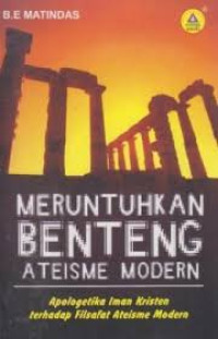Image of Meruntuhkan Benteng Ateisme Modern : Apologetika iman kristen terhadap filsafat ateisme modern