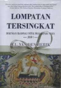 Image of Lompatan Tersingkat : Dukungan rasional untuk iman kepada yesus (Jilid 1)
