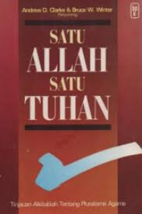 Image of Satu Allah Satu Tuhan : Tinjauan Alkitabiah tentang Pluralisme Agama