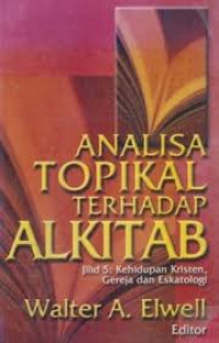 Image of Analisa Topikal terhadap Alkitab - Jilid 5: Kehidupan Kristen, Gereja dan Eskatologi