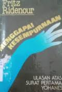 Image of Menggapai kesempurnaan: Ulasan atas surat pertama Yohanes